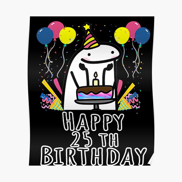 Flork Happy 25 Th Birthday Poster For Sale By UTOPIAXD Redbubble