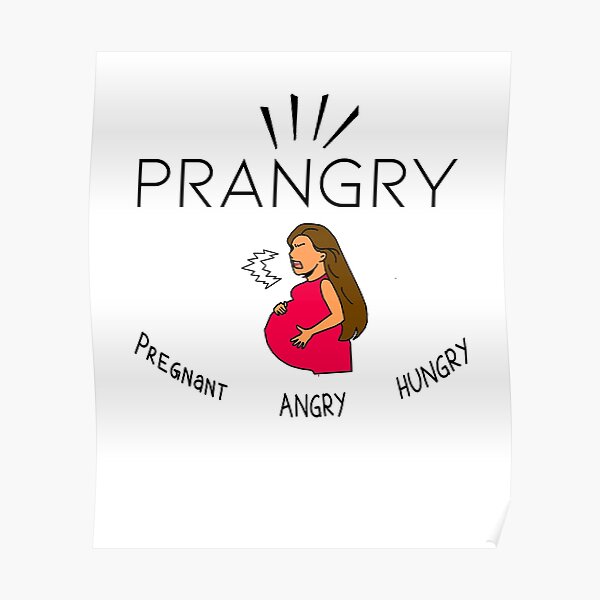 Prangry Pregnant Hungry Angry Poster For Sale By Enoder Redbubble