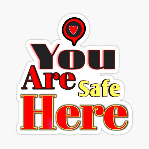 You Are Safe Here Sticker By Galaxypoint Redbubble