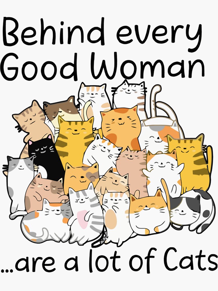 Behind Every Good Woman Are A Lot Of Cats Sticker By ShannonNiles