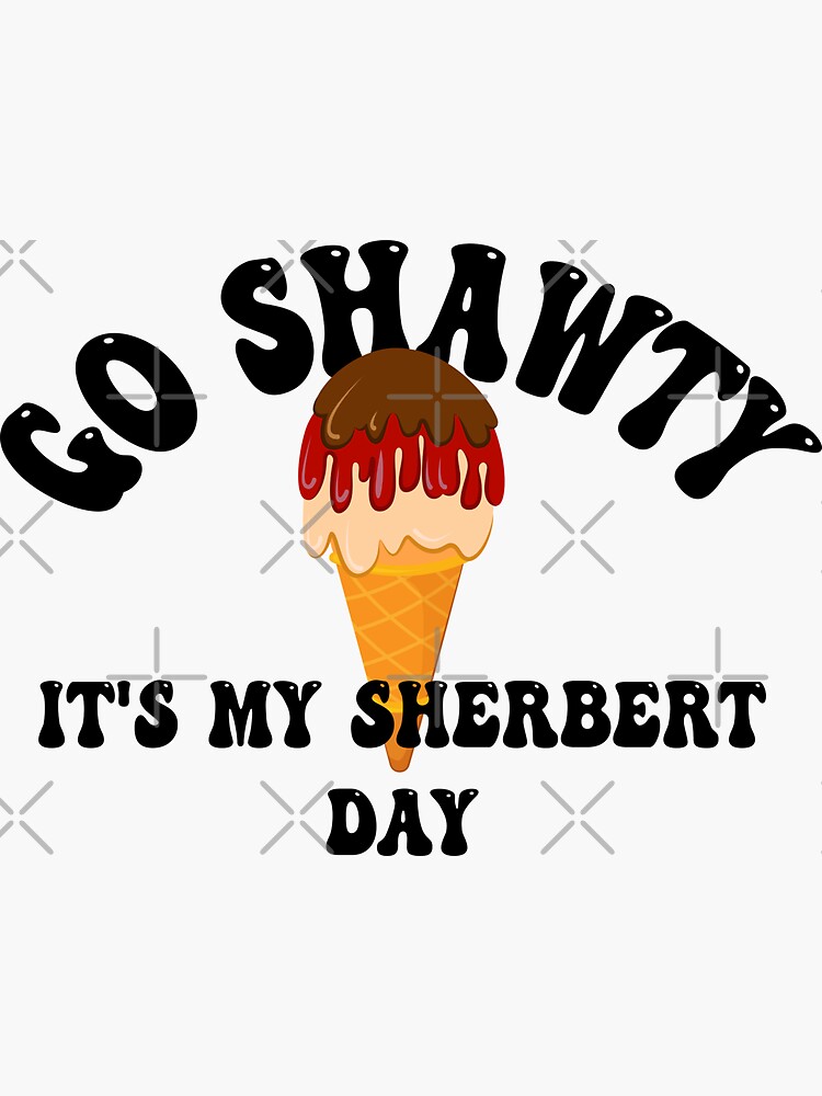 Funny Birthday Pun Go Shawty It S Sherbert Day Gift Sticker By