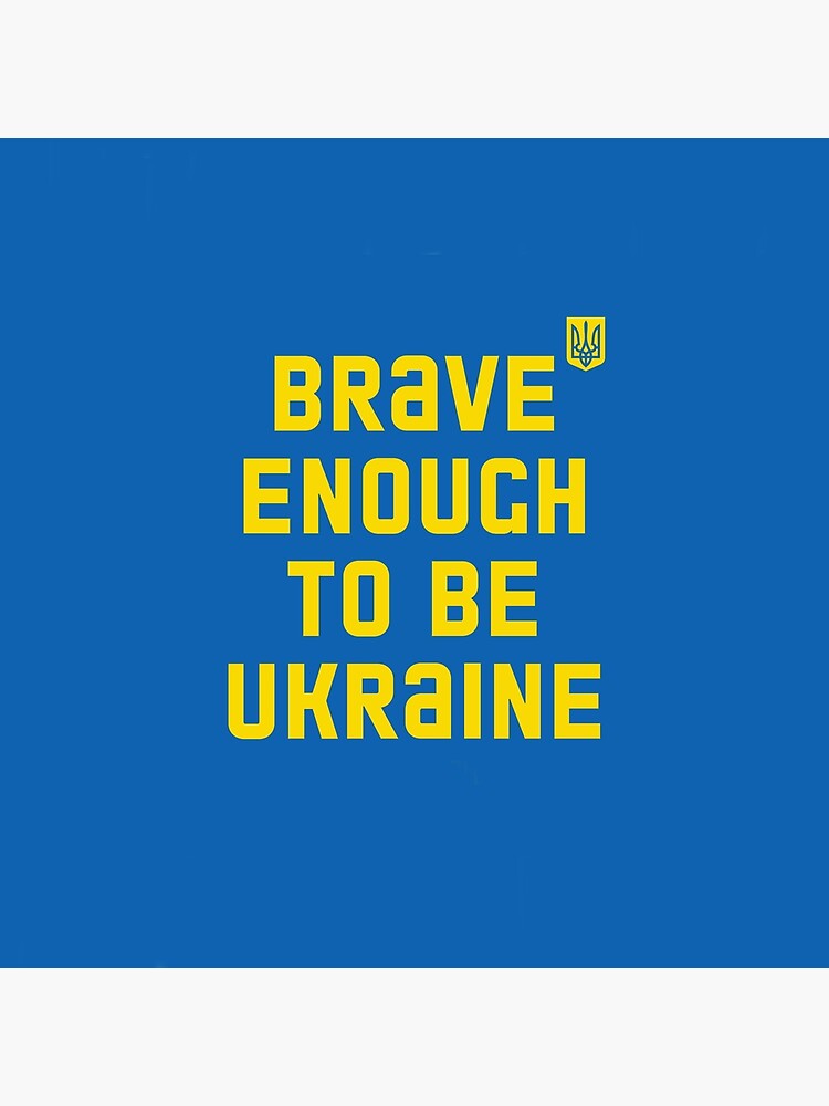 Brave Enough To Be Ukraine Ukraine Is The Capital Of Brave People