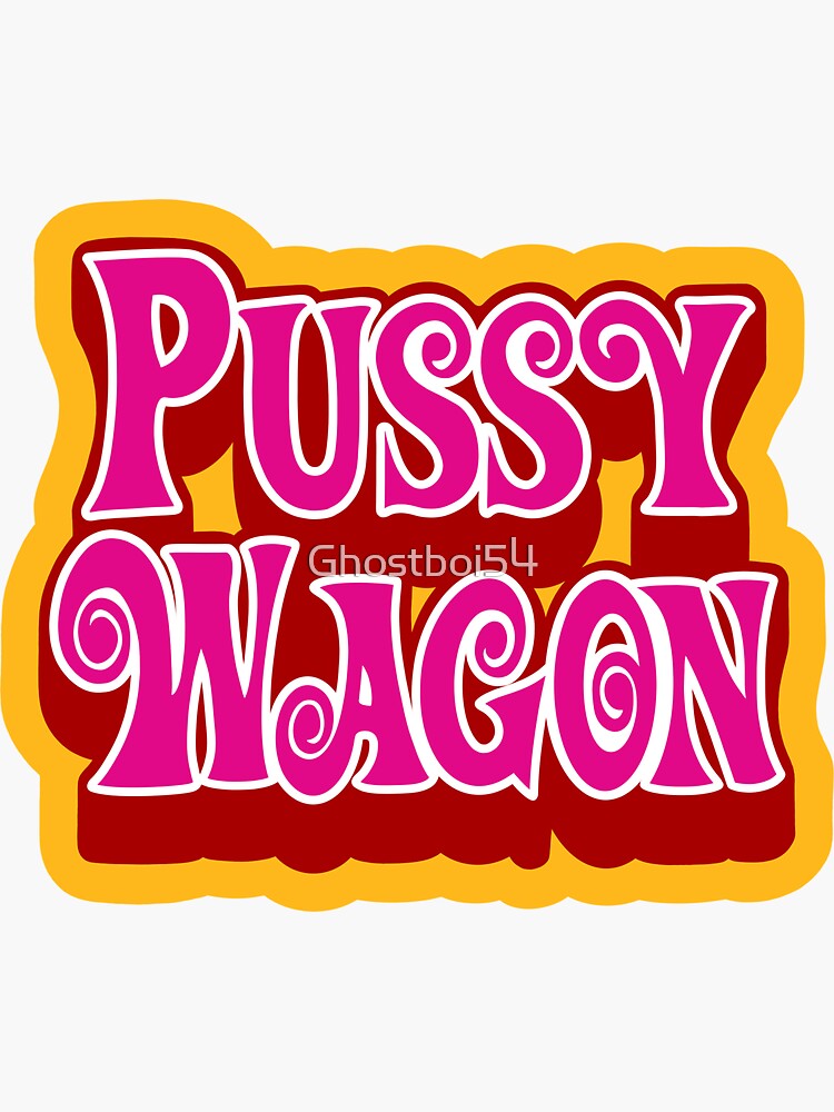 Pussy Wagon Sticker By Ghostboi Redbubble