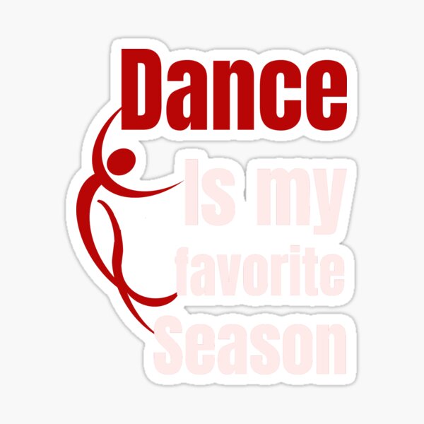 Dance Is My Favorite Season Dance Team GIFT For A Dancer