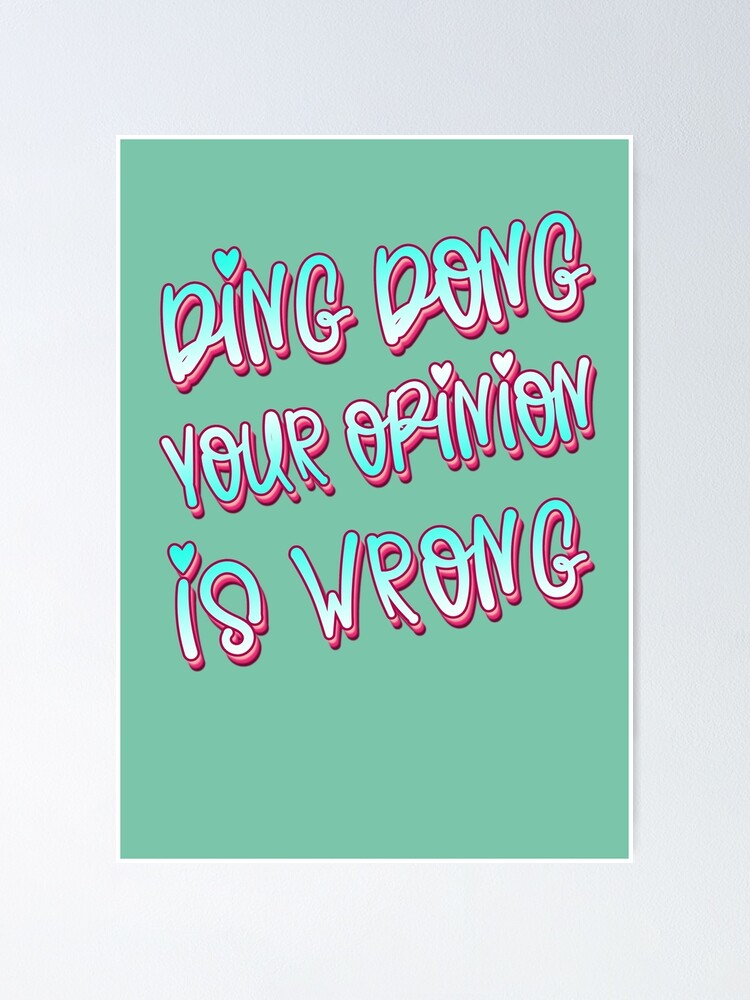 Ding Dong Your Opinion Is Wrong Meme Poster By Ah Redbubble