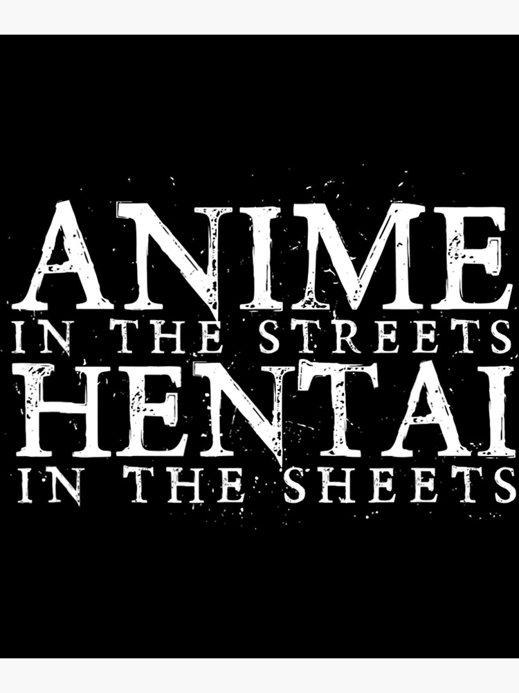 Anime In The Streets Hentai In The Sheets Poster For Sale By