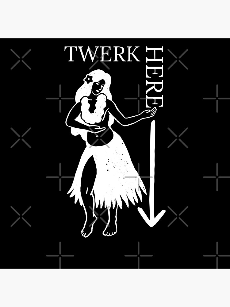 Twerk Here Poster For Sale By PerlaYourstyle Redbubble