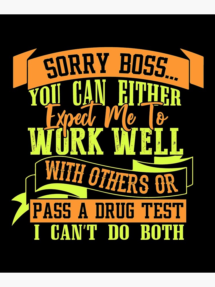 Sorry Boss You Can Either Expect Me To Work Well With Others Or Pass A