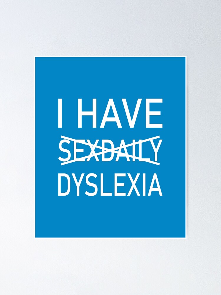 I Have Sex Daily Dyslexia Poster For Sale By Petworldshirt Redbubble