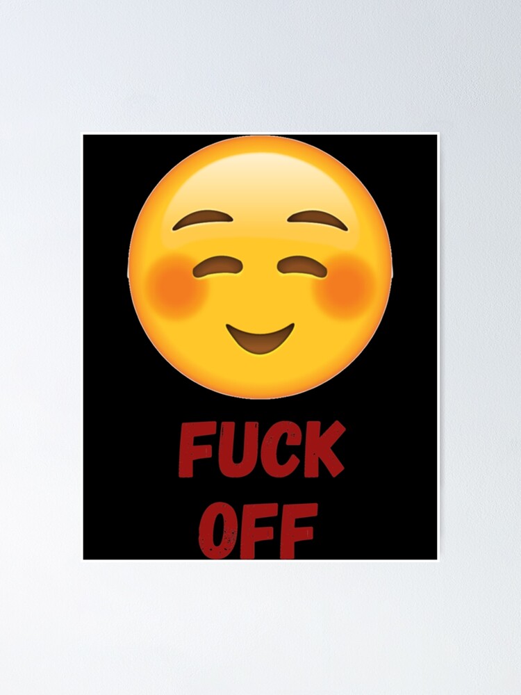 Fuck Off Emoji Poster For Sale By Bellaartcrafts Redbubble