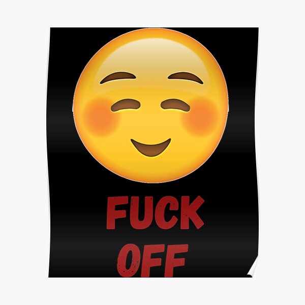 Fuck Off Emoji Poster For Sale By Bellaartcrafts Redbubble