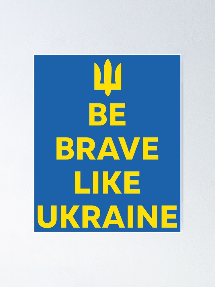 Be Brave Like Ukraine Poster For Sale By Frankparker Redbubble