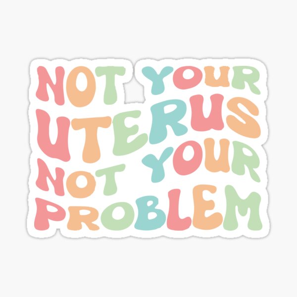 Pegatina Not Your Uturus Not Your Problem Defend Roe V Wade Pro