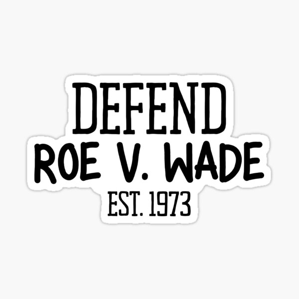 Defend Roe V Wade Sticker By Absolute Garlic Redbubble