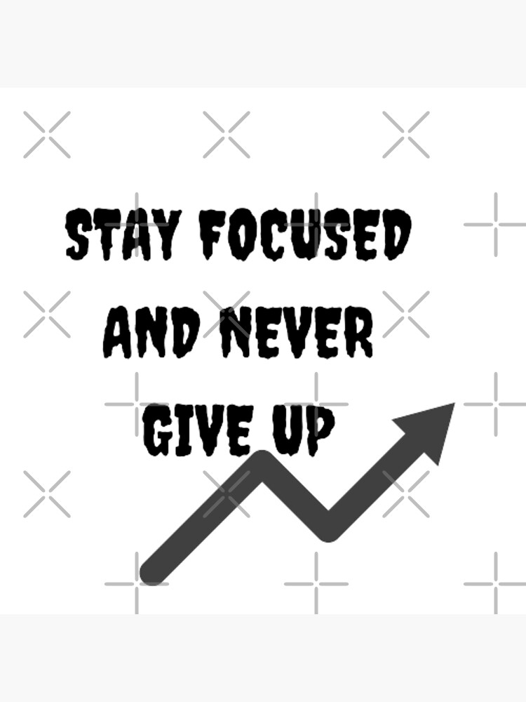 Stay Focused And Never Give Up Poster By Zinatiz Redbubble