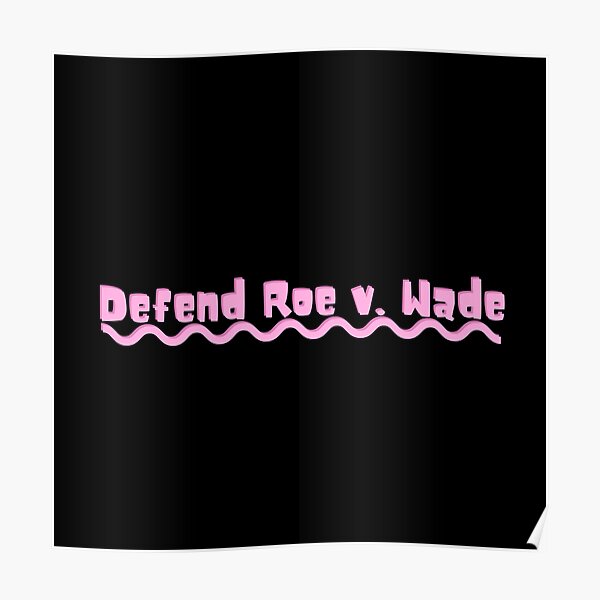 Defend Roe V Wade Poster For Sale By Absolute Garlic Redbubble