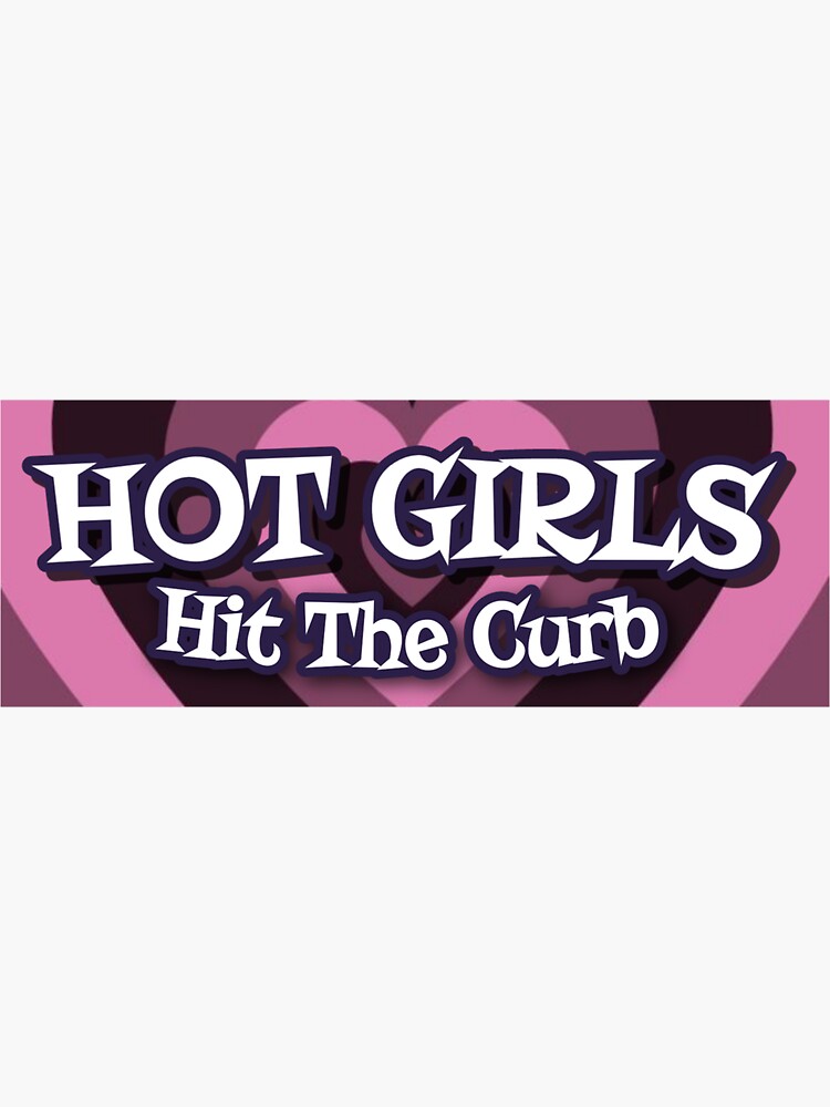 Hot Girls Hit The Curb Bumper Sticker By Simonestanley Redbubble