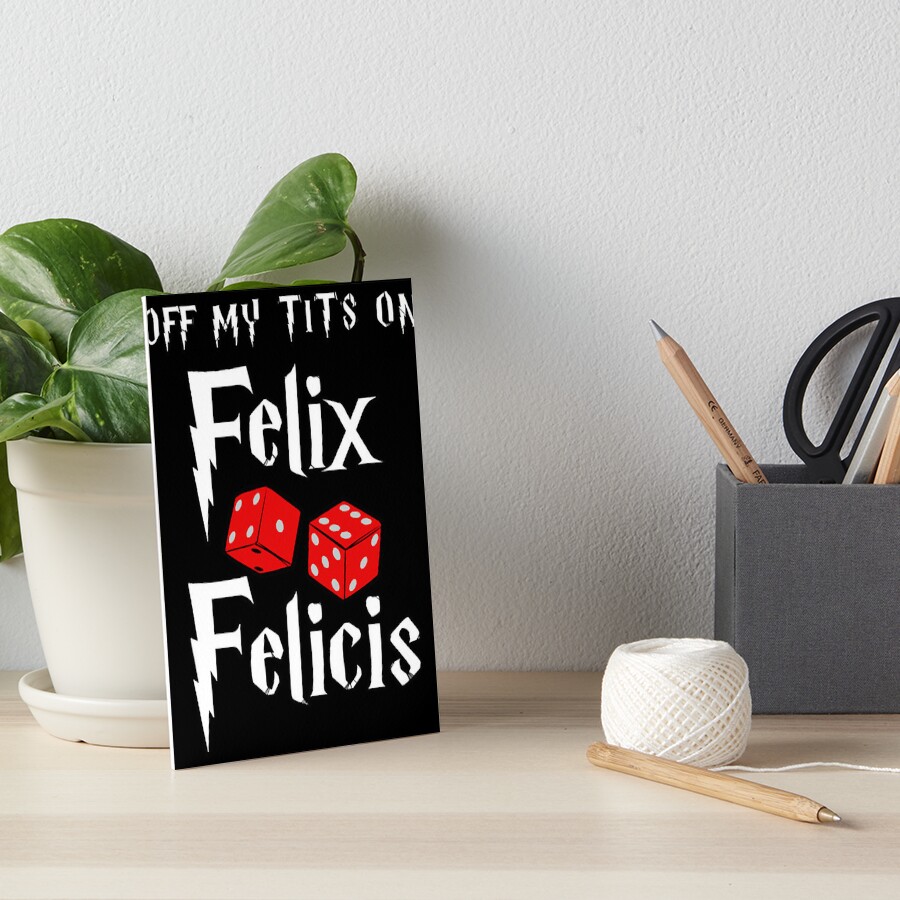 Off My Tits On Felix Felicis Art Board Print By Marialewi