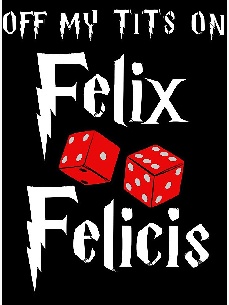 Off My Tits On Felix Felicis Poster For Sale By Marialewi