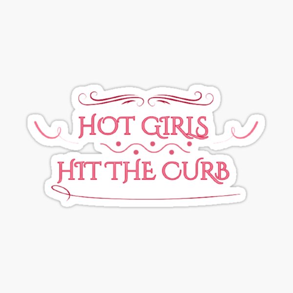 Hot Girls Hit The Curb Sticker By Ibrahimsn Redbubble