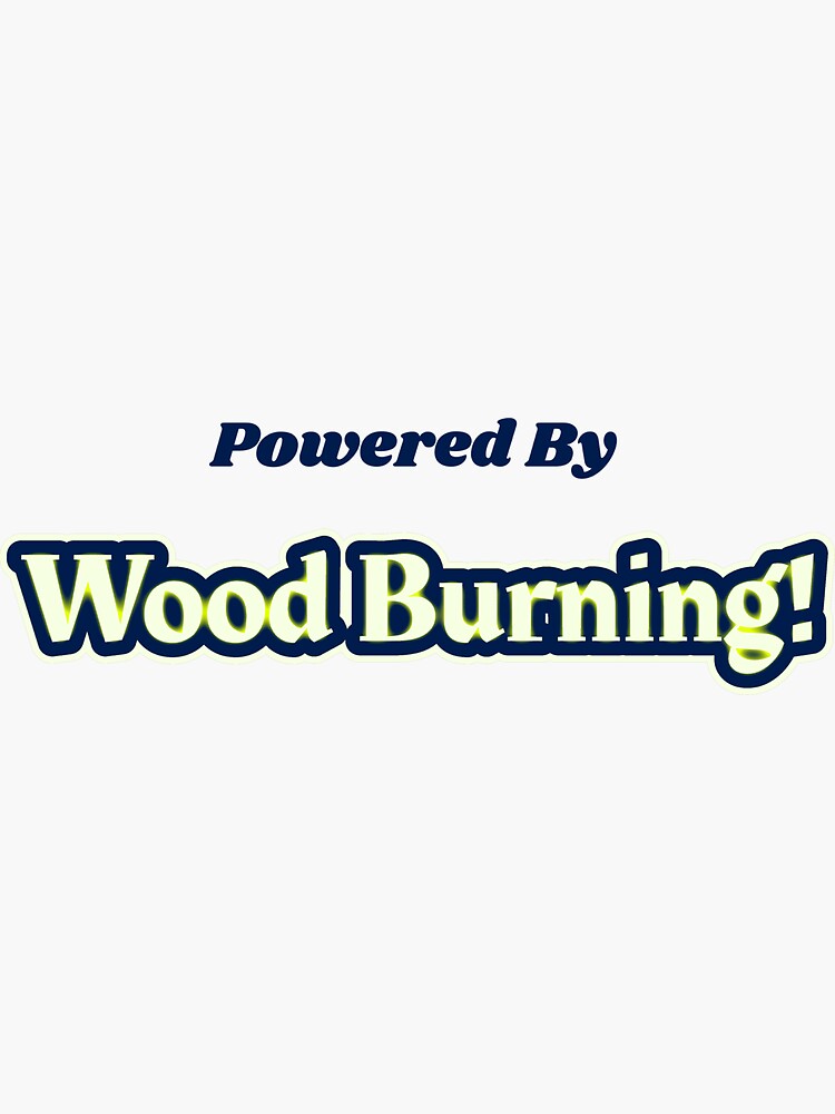 Powered By Wood Burning Sticker For Sale By Cooldesignsalot Redbubble