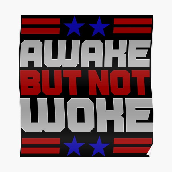 Awake But Not Woke Poster For Sale By Mustanglish Redbubble