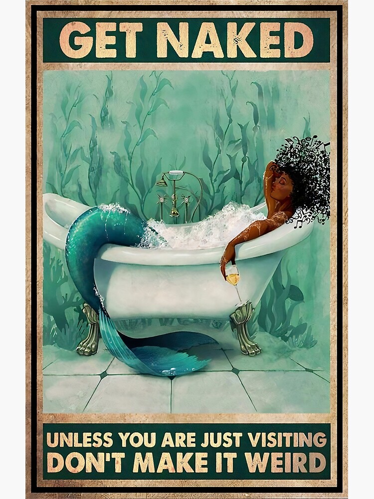 Get Naked Unless You Are Visiting Don T Make It Weird Mermaid Poster