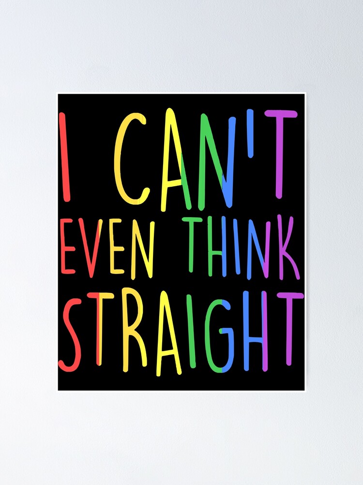 I Can T Even Think Straight Gay Pride Rainbow Flag Lgbt Gear Poster