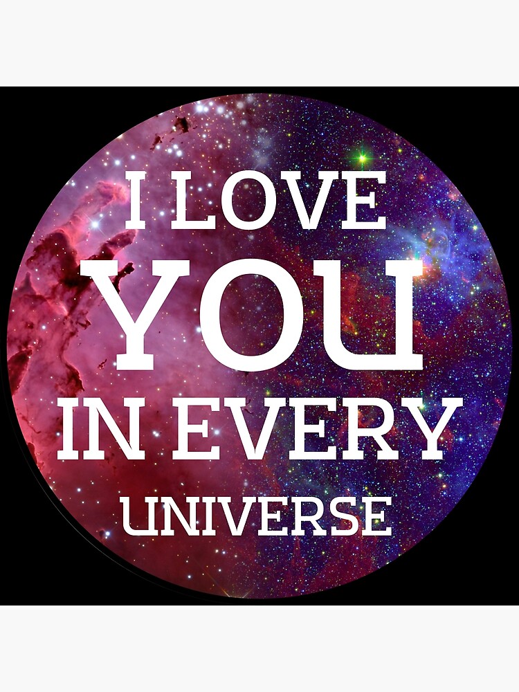 I Love You In Every Universe 01 Poster For Sale By SnowGreen Redbubble