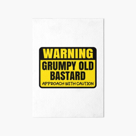 Warning Sign Grumpy Old Bastard Approach With Caution Funny Man Art