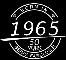 born in 1965... 50 years being fabulous! by birthdaytees