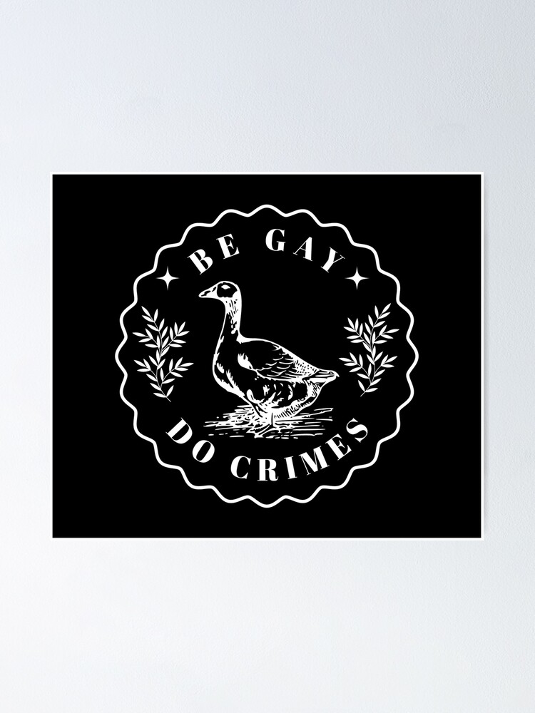 Be Gay Do Crime Goose Poster For Sale By ValentinaHramov Redbubble