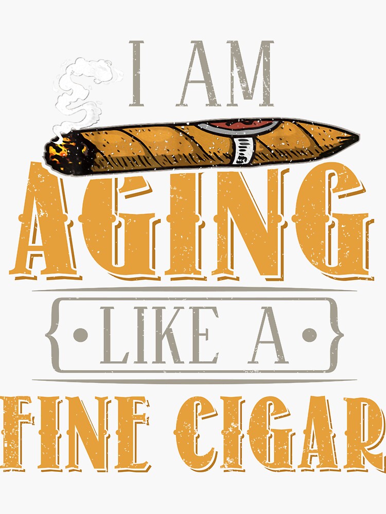 I M Aging Like A Fine Cigar Funny Dad Father S Day Gift Sticker By