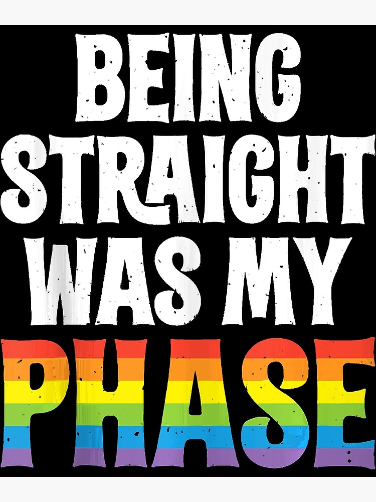 Being Straight Was My Phase LGBT Pride Lesbian Gay Bi Trans Poster By