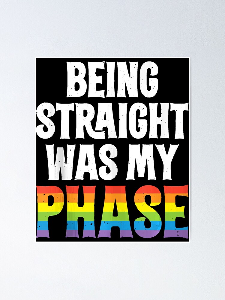 Being Straight Was My Phase Lgbt Pride Lesbian Gay Bi Trans Poster By