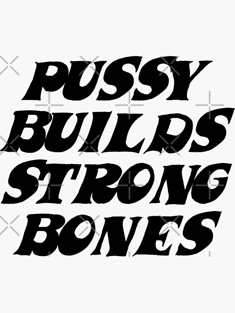 Pussy Builds Strong Bones Sticker By No Redbubble