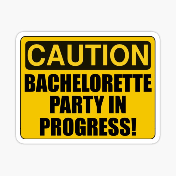 Caution Bachelorette Party Progress Sticker By TheBestStore Redbubble