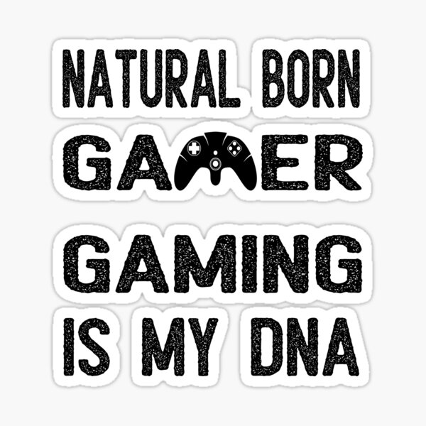 Natural Born Gamer Gaming Is My Dna Sticker For Sale By Drifshop