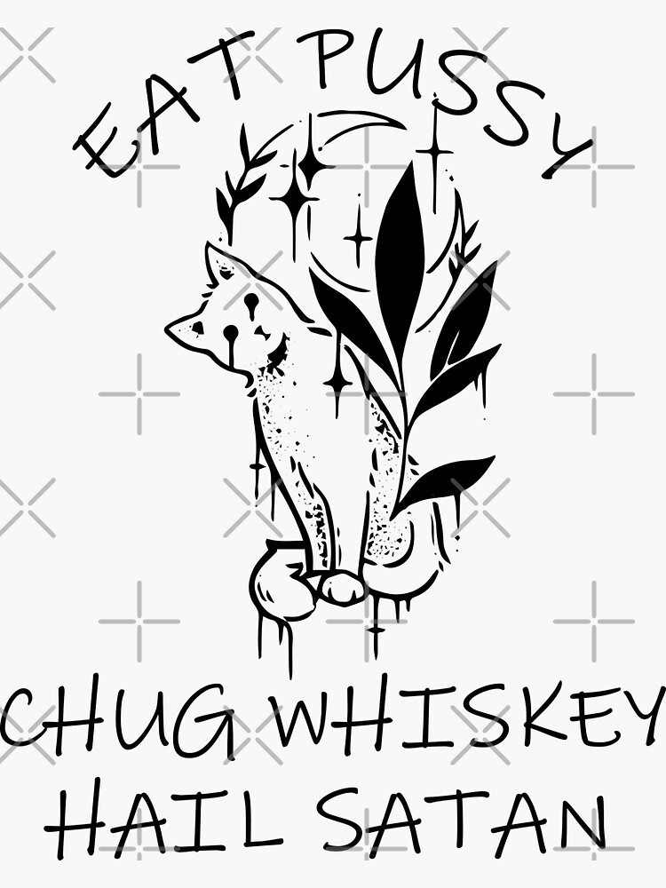 EAT PUSSY CHUG WHISKEY HAIL SATAN Gothic Cat Sticker By XXgooddeedXX