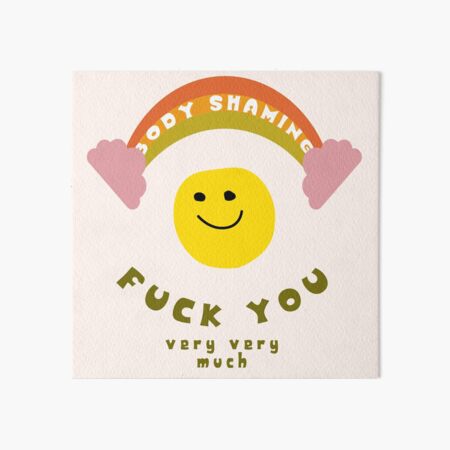 Body Shaming Fuck You Art Board Print By Nocownik Redbubble