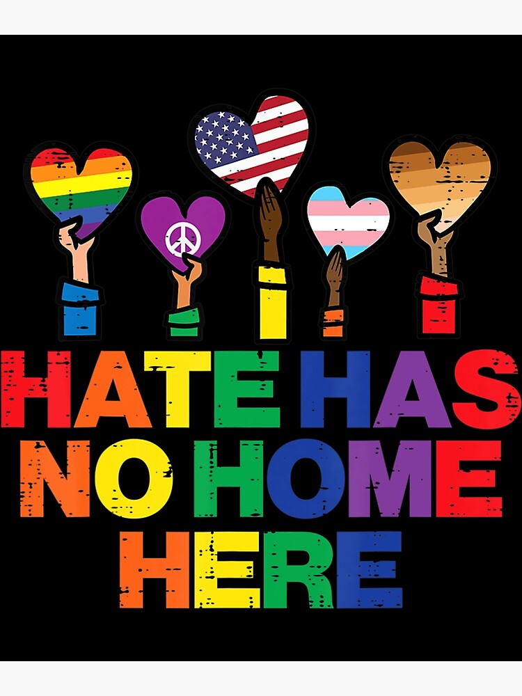 Hate Has No Home LGBTQ Pride Month Straight Ally Gay LGBT Poster For