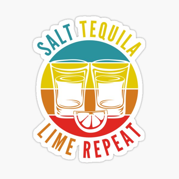 Salt Tequilla Lime Repeat Shots Of Tequilla Bar Drinks Sticker For