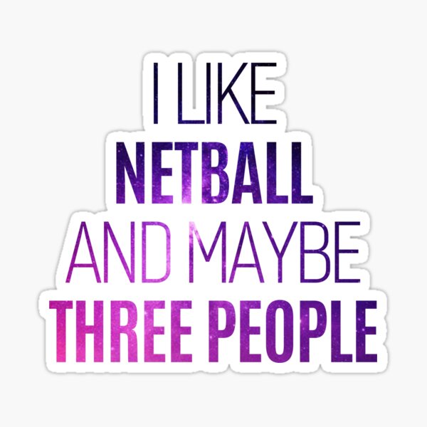 Funny Netball Quote I Like Netball And Maybe Three People Sticker