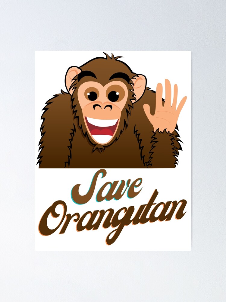 Save The Orangutan Poster For Sale By Nursinglife Redbubble