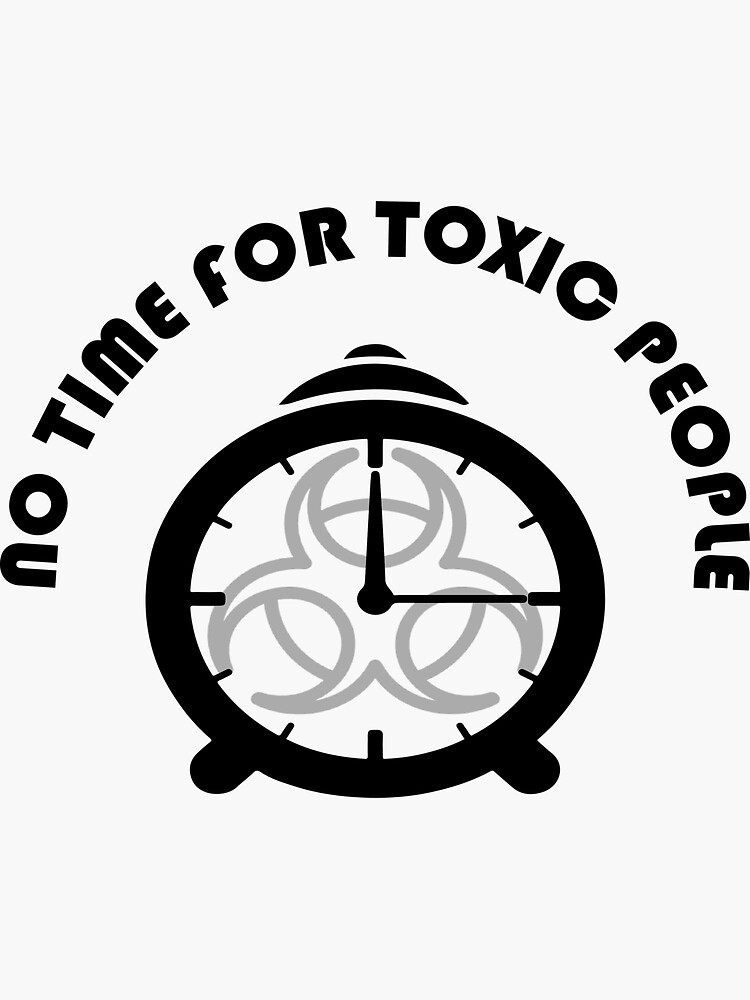 No Time For Toxic People Sticker For Sale By Boumshopper Redbubble