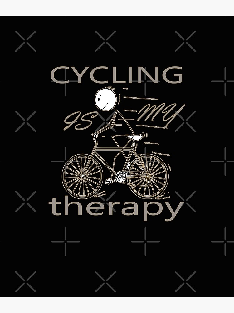 Cycling Is My Therapy Poster For Sale By Nanaschop Redbubble