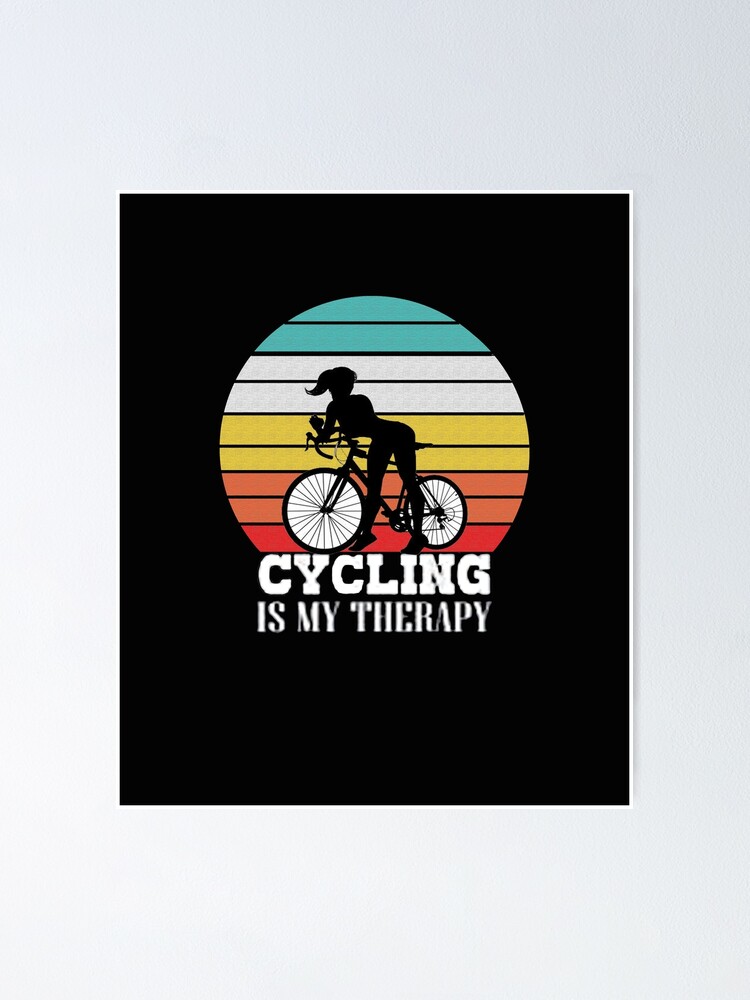 Cycling Is My Therapy Poster For Sale By Nanaschop Redbubble