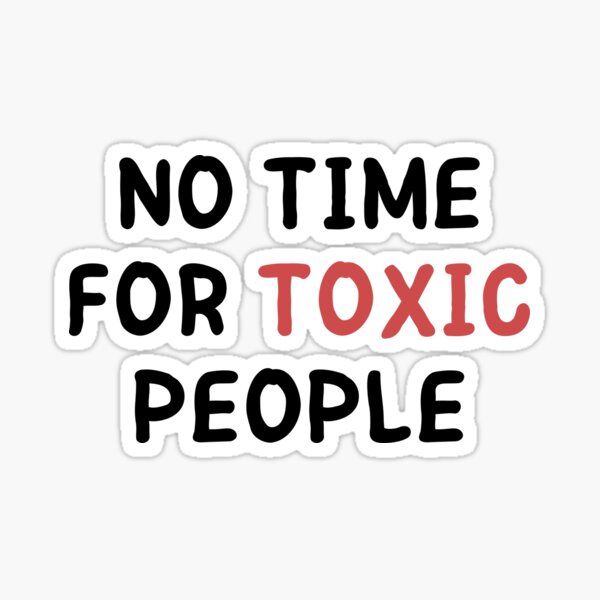 No Time For Toxic People Sticker For Sale By Redtomasb Redbubble