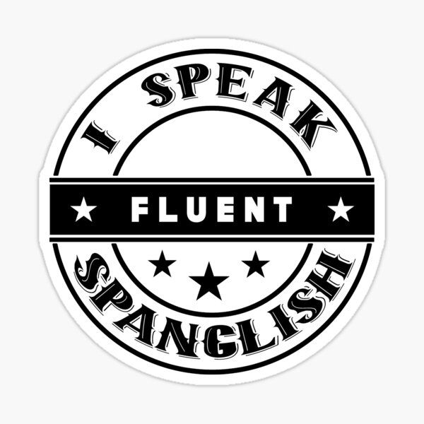 I Speak Fluent Spanglish Sticker For Sale By Dumbopenguin Redbubble