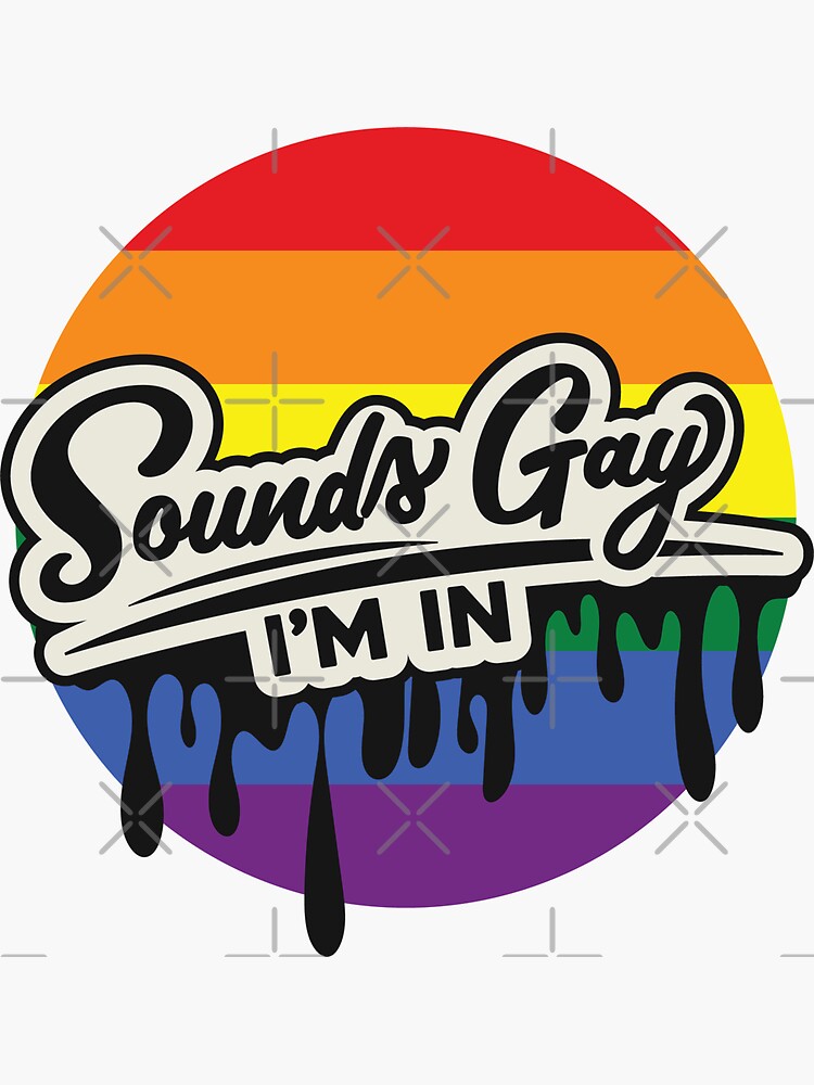 Sounds Gay I M In Sticker For Sale By Sophere444 Redbubble